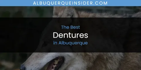 Best Dentures in Albuquerque: Our Expert Picks