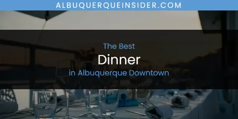 The Absolute Best Dinner in Albuquerque Downtown