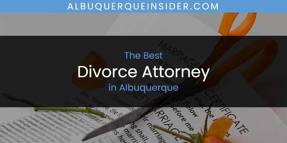 The Absolute Best Divorce Attorney in Albuquerque  [Updated 2025]