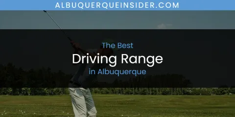 The Absolute Best Driving Range in Albuquerque