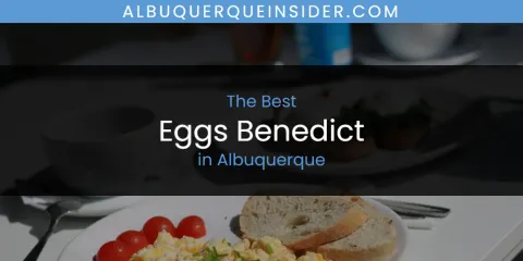 The Absolute Best Eggs Benedict in Albuquerque
