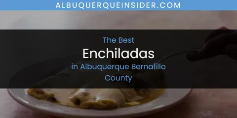 The Absolute Best Enchiladas in Albuquerque Bernalillo County
