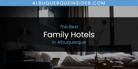 Guide to Best Family Hotels in Albuquerque