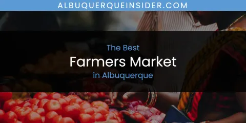 The Absolute Best Farmers Market in Albuquerque