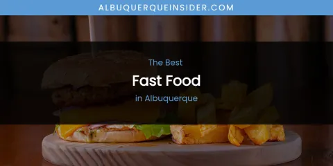 The Absolute Best Fast Food in Albuquerque