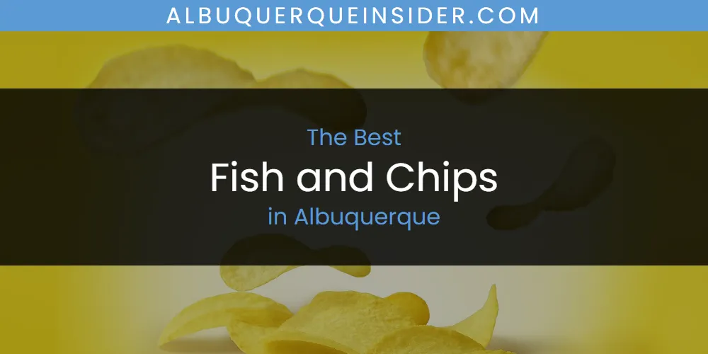 The Absolute Best Fish and Chips in Albuquerque  [Updated 2025]