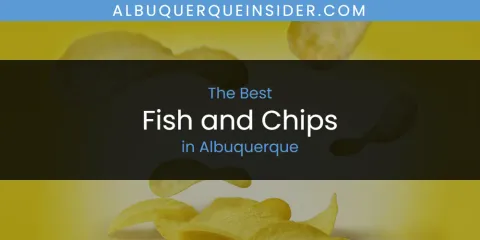 Best Fish and Chips in Albuquerque: Our Expert Picks