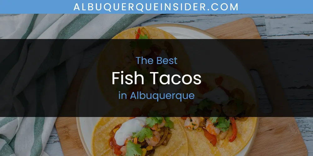 The Absolute Best Fish Tacos in Albuquerque  [Updated 2025]