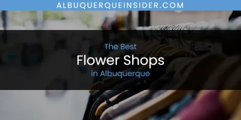 The Absolute Best Flower Shops in Albuquerque