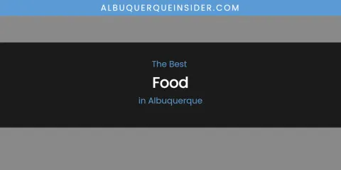 The Absolute Best Food in Albuquerque