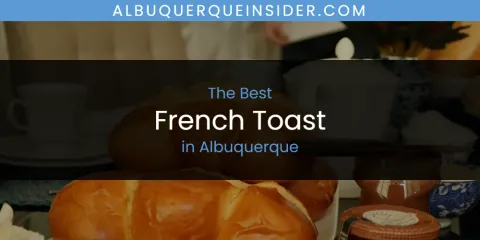 The Best French Toast in Albuquerque