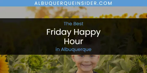 The Absolute Best Friday Happy Hour in Albuquerque