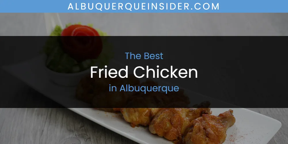 The Absolute Best Fried Chicken in Albuquerque  [Updated 2025]