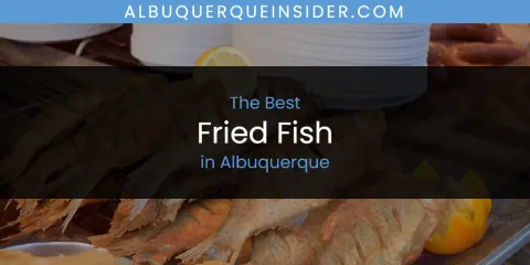 The Absolute Best Fried Fish in Albuquerque