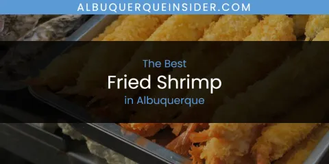 The Absolute Best Fried Shrimp in Albuquerque