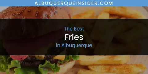 Guide to Best Fries in Albuquerque