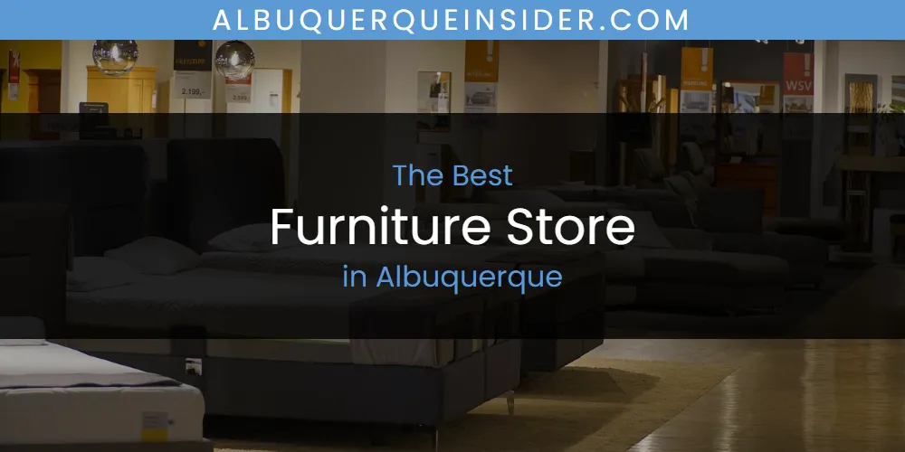 Discover the Best Furniture Store in Albuquerque (2026)