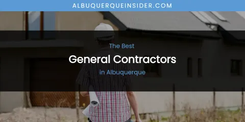 The Absolute Best General Contractors in Albuquerque