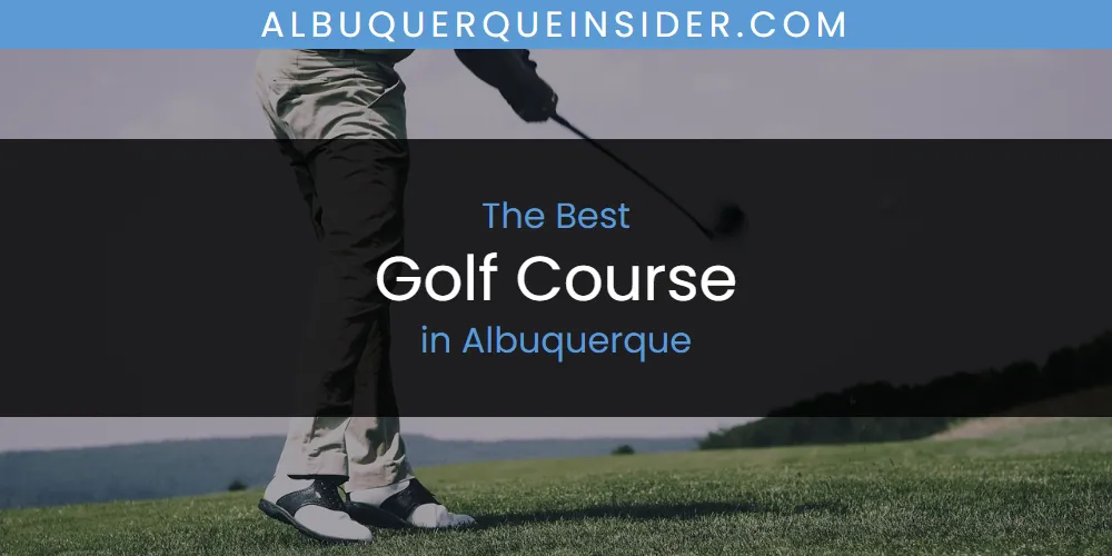 The Absolute Best Golf Course in Albuquerque  [Updated 2025]