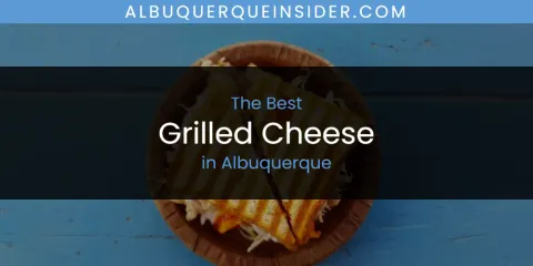 The Absolute Best Grilled Cheese in Albuquerque