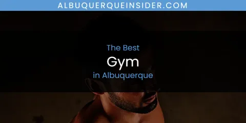 The Absolute Best Gym in Albuquerque