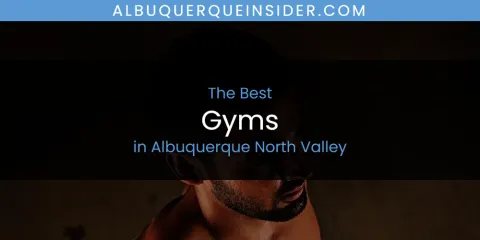 The Absolute Best Gyms in Albuquerque North Valley