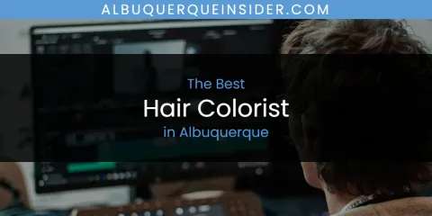 The Best Hair Colorist in Albuquerque