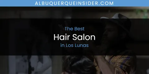 Los Lunas' Best Hair Salon