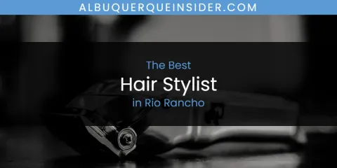 Rio Rancho's Best Hair Stylist