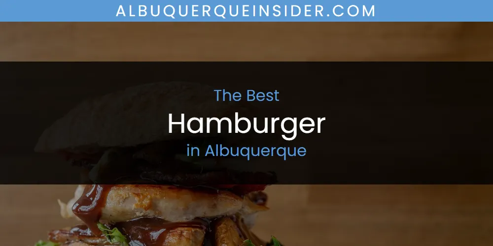 The Absolute Best Hamburger in Albuquerque  [Updated 2025]