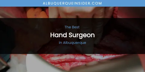 The Absolute Best Hand Surgeon in Albuquerque