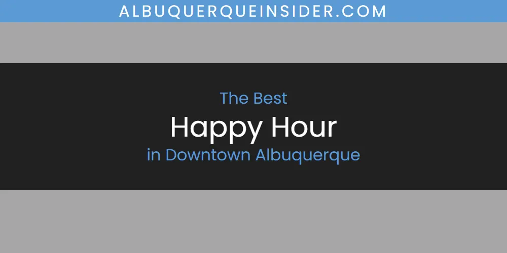 The Absolute Best Happy Hour in Downtown Albuquerque featured