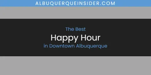 The Absolute Best Happy Hour in Downtown Albuquerque