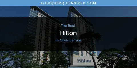 The Absolute Best Hilton in Albuquerque