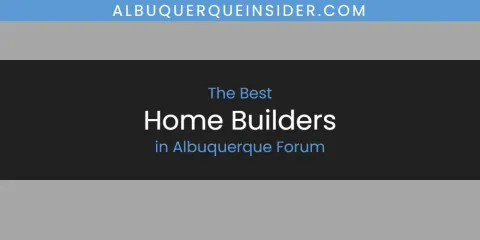 The Absolute Best Home Builders in Albuquerque Forum