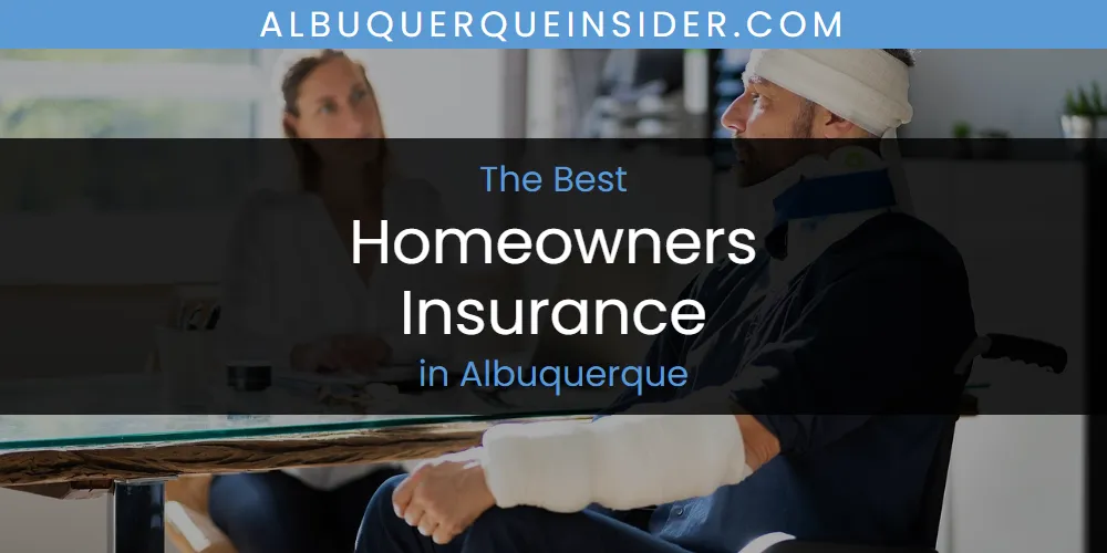 The Absolute Best Homeowners Insurance in Albuquerque  [Updated 2025]