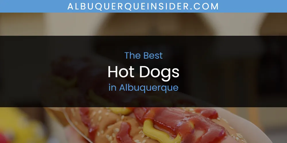 The 2026 Best Hot Dogs in Albuquerque List
