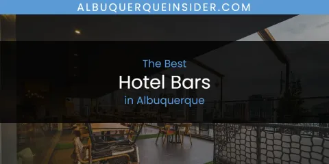 Best Hotel Bars in Albuquerque: Complete Guide