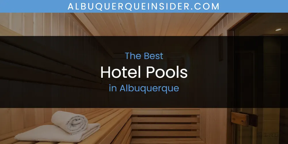 The Absolute Best Hotel Pools in Albuquerque  [Updated 2025]