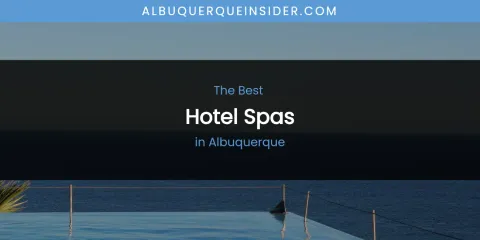 The Absolute Best Hotel Spas in Albuquerque