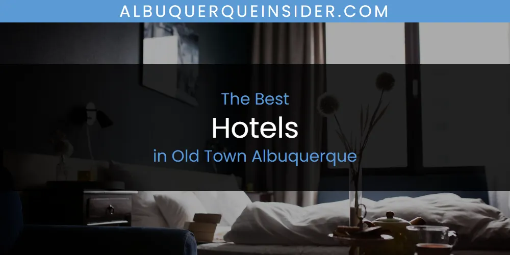 Best Hotels in Old Town Albuquerque: Our Expert Picks for 2026