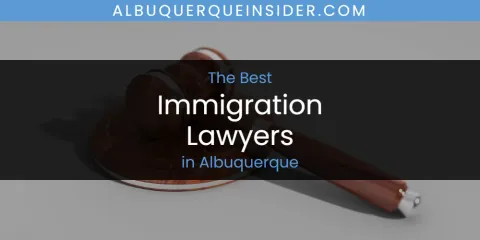 The Absolute Best Immigration Lawyers in Albuquerque