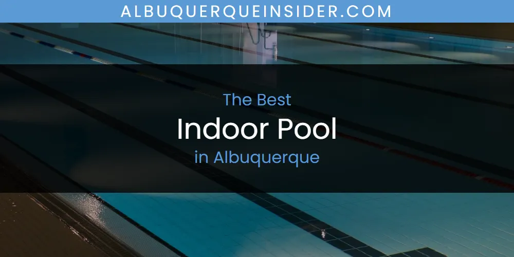 The Absolute Best Indoor Pool in Albuquerque  [Updated 2025]
