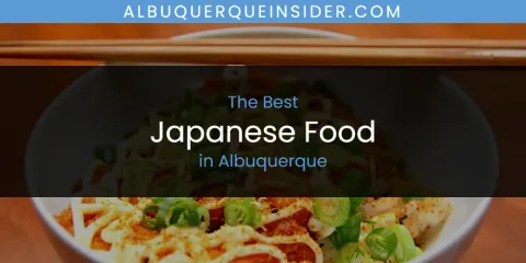 The Absolute Best Japanese Food in Albuquerque