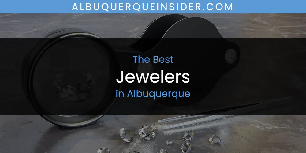 Best Jewelers in Albuquerque: 2026 Ultimate Guide