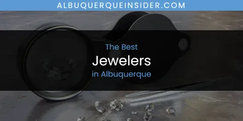 Best Jewelers in Albuquerque: Ultimate Guide