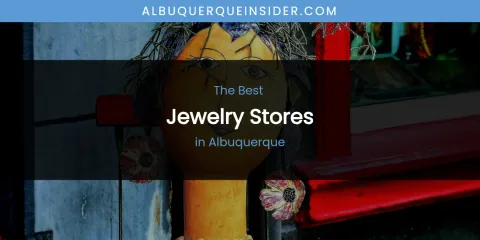 The Absolute Best Jewelry Stores in Albuquerque
