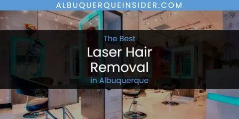 The Absolute Best Laser Hair Removal in Albuquerque