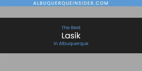 Best Lasik in Albuquerque: Our Expert Picks