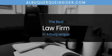 The Absolute Best Law Firm in Albuquerque
